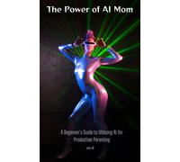Jess W The Power of AI Mom: A Beginner's Guide to Utilising AI for P (Tascabile)