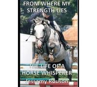 Ms Jessamy Rous FROM WHERE MY STRENGTH LIES - THE LIFE OF A HORSE WH (Tascabile)