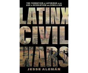 Jesse Alemán Latinx Civil Wars (Tascabile) America and the Long 19th Century