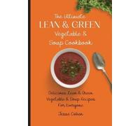 Jesse Cohen The Ultimate Lean & Green Vegetable & Soup Cookbook (Tascabile)