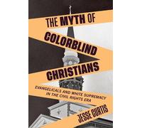 Jesse Curtis The Myth of Colorblind Christians (Copertina rigida)