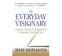 The Everyday Visionary: Focus Your Thoughts, Change Your Life