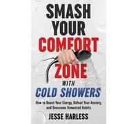 Jesse Harless Smash Your Comfort Zone with Cold Showers (Copertina rigida)