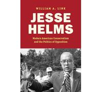 Jesse Helms: Modern Conservatism and the Politics of Opposition