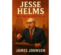 JESSE HELMS: The Senator Who Said No