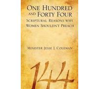 Jesse J Coleman One Hundred and Forty Four Scriptural Reasons Why Wo (Tascabile)