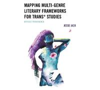Jesse Jack Mapping Multi-Genre Literary Frameworks for Trans (Copertina rigida)