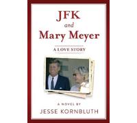 Jesse Kornbluth JFK and Mary Meyer: A Love Story (Tascabile)