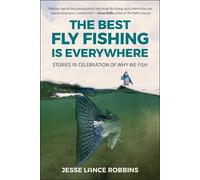 Jesse Lance Robbins The Best Fly Fishing is Everywhere (Tascabile)