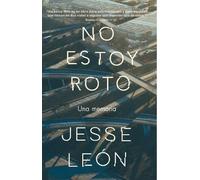 Jesse Leon No estoy roto: Una memoria / I'm Not Broken: A Memoir (Tascabile)