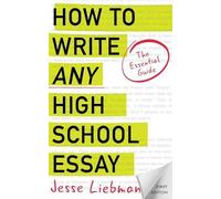 Jesse Liebman How To Write Any High School Essay (Tascabile)