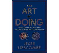 Jesse Lipscombe The Art of Doing: A Guide to Getting Motivated, Gett (Tascabile)