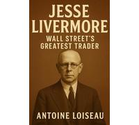 Jesse Livermore: Wall Street’s Greatest Trader: A concise biography revealing the mindset, strategies, and setbacks of a legend-learn how to think like the “Great Bear” of markets.