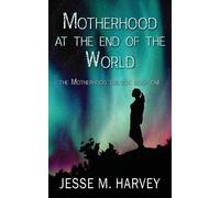 Jesse M Harvey Motherhood at the End of the World (Tascabile)