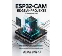 Jesse M Poulos ESP32-CAM EDGE AI-PROJEKTE (Vision-Systeme) (Tascabile)