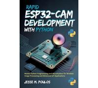 Jesse M Poulos Rapid ESP32-CAM Development with Python (Tascabile)
