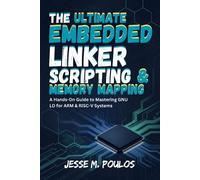 Jesse M Poulos The Ultimate Embedded Linker Scripting & Memory Mappi (Tascabile)