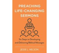 Jesse Nelson Preaching Life-Changing Sermons - Six Steps to Developi (Tascabile)