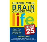 Jesse Payne Change Your Brain, Change Your Life (Before 25) (Tascabile)