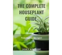Jesse R Alexander The Complete House Plant Guide (Tascabile)