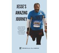 Jesse’s Amazing JOURNEY: World Record Holder, One Leg, Two Crutches: Conquering the Marathon and Life's Greatest Challenges