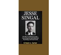 JESSE SINGAL: “The Rise of a Rebel Journalist - Uncovering the Truth Behind Fad Psychology and Social Trends”