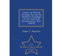 Jesse T Pearson Failure of British Strategy During the Southern Camp (Tascabile)