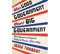 Jesse Tarbert When Good Government Meant Big Government (Copertina rigida)