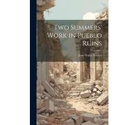 Jesse Walter Fewkes Two Summers' Work in Pueblo Ruins (Copertina rigida)