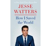 Jesse Watters How I Saved the World (Copertina rigida)