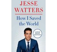 Jesse Watters How I Saved the World [Large Print] (Tascabile)