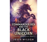 Jesse Wilson Commander Rex and the Black Unicorn (Tascabile) Kingdom Chronicles