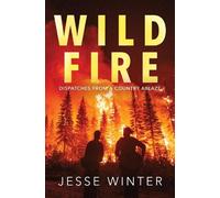 Wild Fire: Dispatches from a Country Ablaze