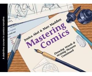 Jessica Abel Ma Mastering Comics: Drawing Words & Writing Pictures, (Tascabile)