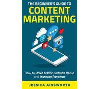 Jessica Ainsworth The Beginner's Guide to Content Marketing (Tascabile)