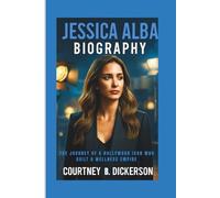 JESSICA ALBA BIOGRAPHY: The Journey of a Hollywood Icon Who Built a Wellness Empire