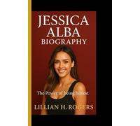 JESSICA ALBA BIOGRAPHY: The power of being honest