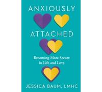 Jessica Baum, LMHC Anxiously Attached (Tascabile)
