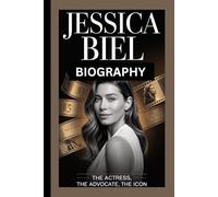 JESSICA BIEL BIOGRAPHY: The Actress, The Advocate, The Icon