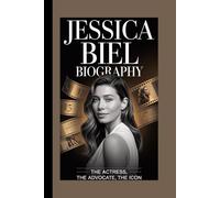 JESSICA BIEL BIOGRAPHY: The Actress, The Advocate, The Icon