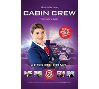 Jessica Bond How to Become Cabin Crew: The Insider's Guide (Tascabile)