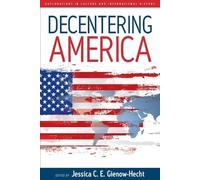 Jessica C. E. Gienow-Hecht Decentering America (Tascabile)