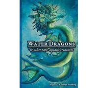 Jessica C Feinberg Water Dragons & Other Rare Aquatic Creatures (Tascabile)