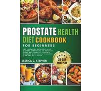 Jessica C Stephen Prostate Health Diet Cookbook for Beginners (Tascabile)