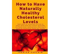 Jessica Caplain How to Have Naturally Healthy Cholesterol Levels (Tascabile)