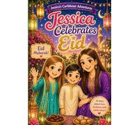 Jessica Celebrates Eid: A Heartwarming Children's Picture Book About Family, Kindness, Sharing, and Eid al-Fitr