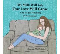 Jessica Elder Sheila Fein My Milk Will Go, Our Love Will Grow (Tascabile)