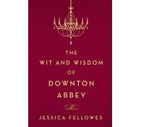 Jessica Fellowes The Wit and Wisdom of Downton Abbey (Copertina rigida)