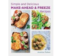 Jessica Fisher Simple and Delicious Make-Ahead and Freeze Recipes (Tascabile)