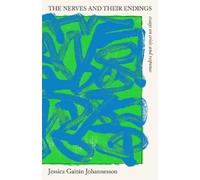 Jessica Gaitán Johannesson The Nerves and Their Endings (Tascabile)
